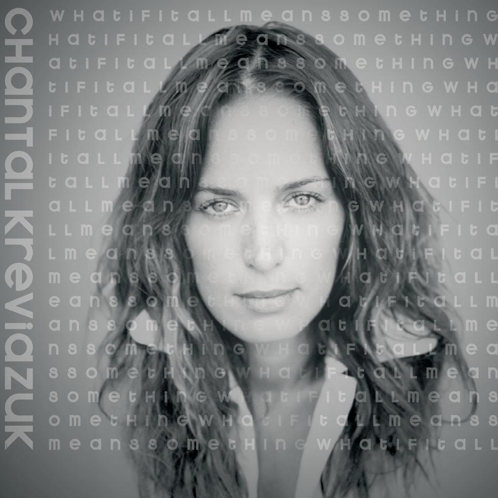 Chantal Kreviazuk 03 What If It All Means Something