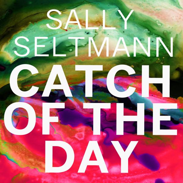 catch of the day sally seltmann 