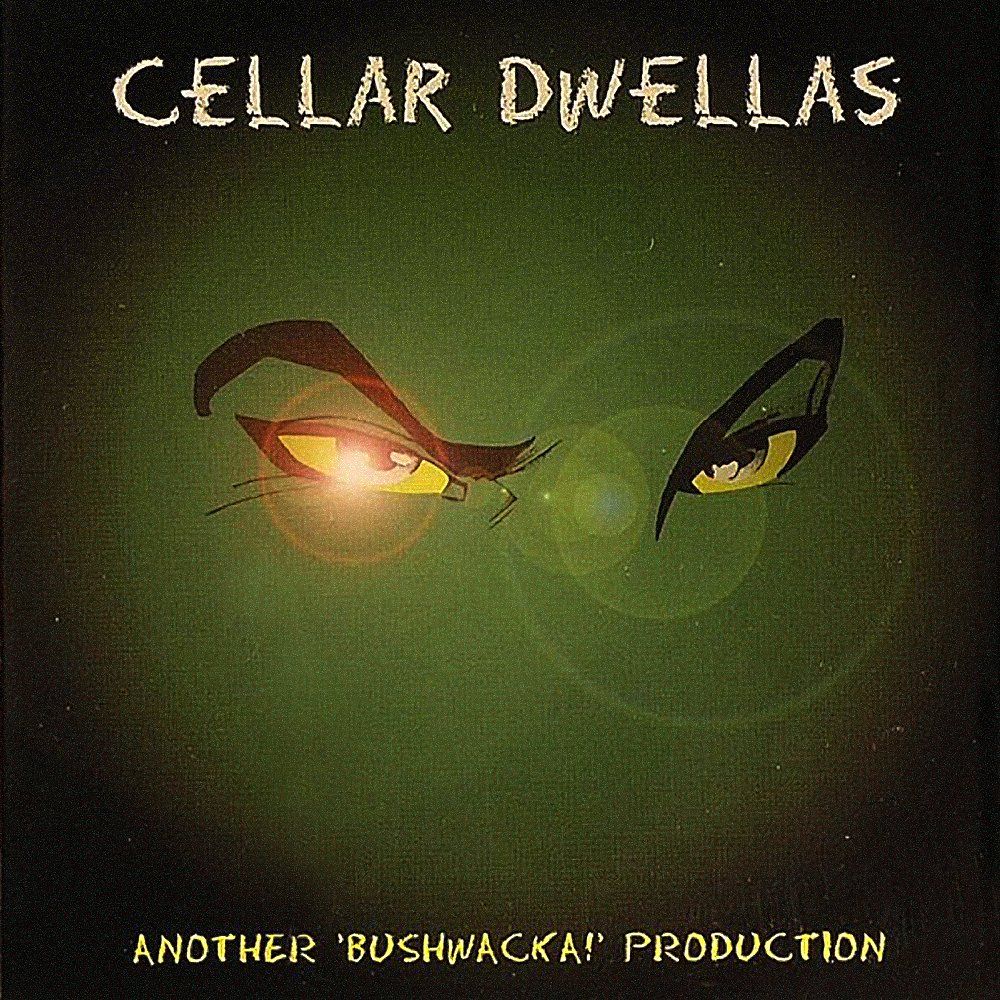 cellar dwellas bushwacka 