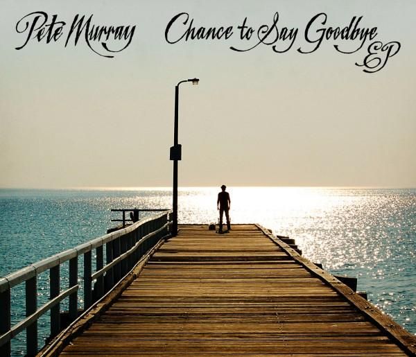 chance to say goodby pete murray 