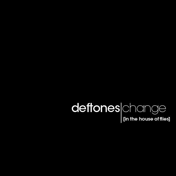change in the house deftones  