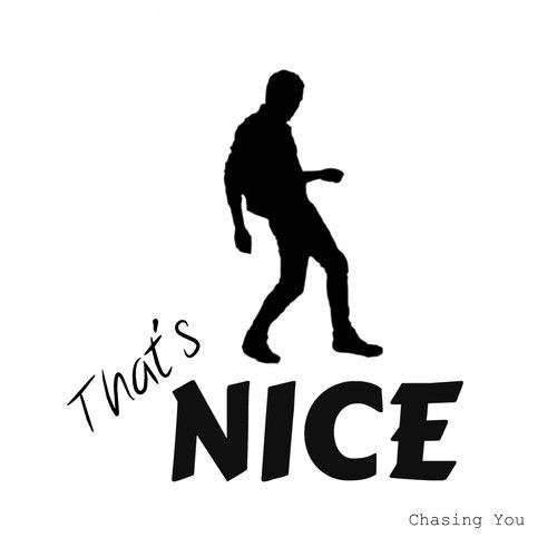 chasing you thats nice  