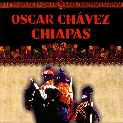chiapas oscar chavez 