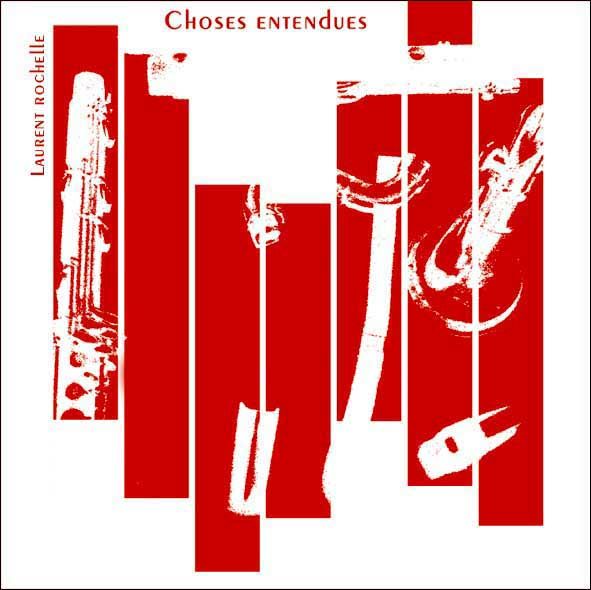 choses entendues laurent rochelle 