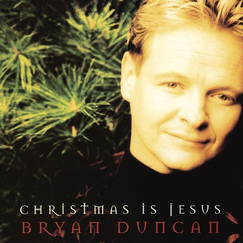 christmas is jesus bryan duncan 