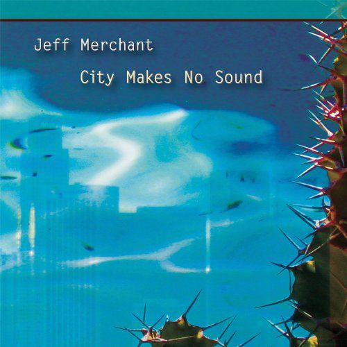 city makes no sound jeff merchant 