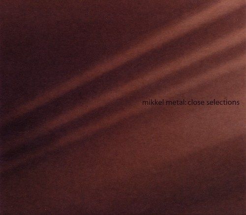 close selections mikkel metal 