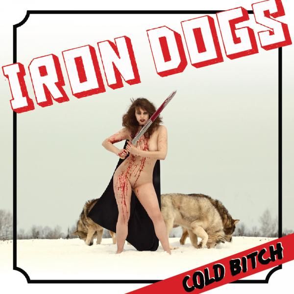 cold bitch iron dogs 