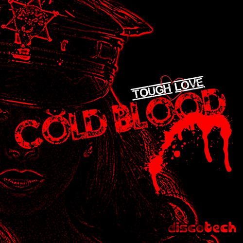 cold blood tough love  