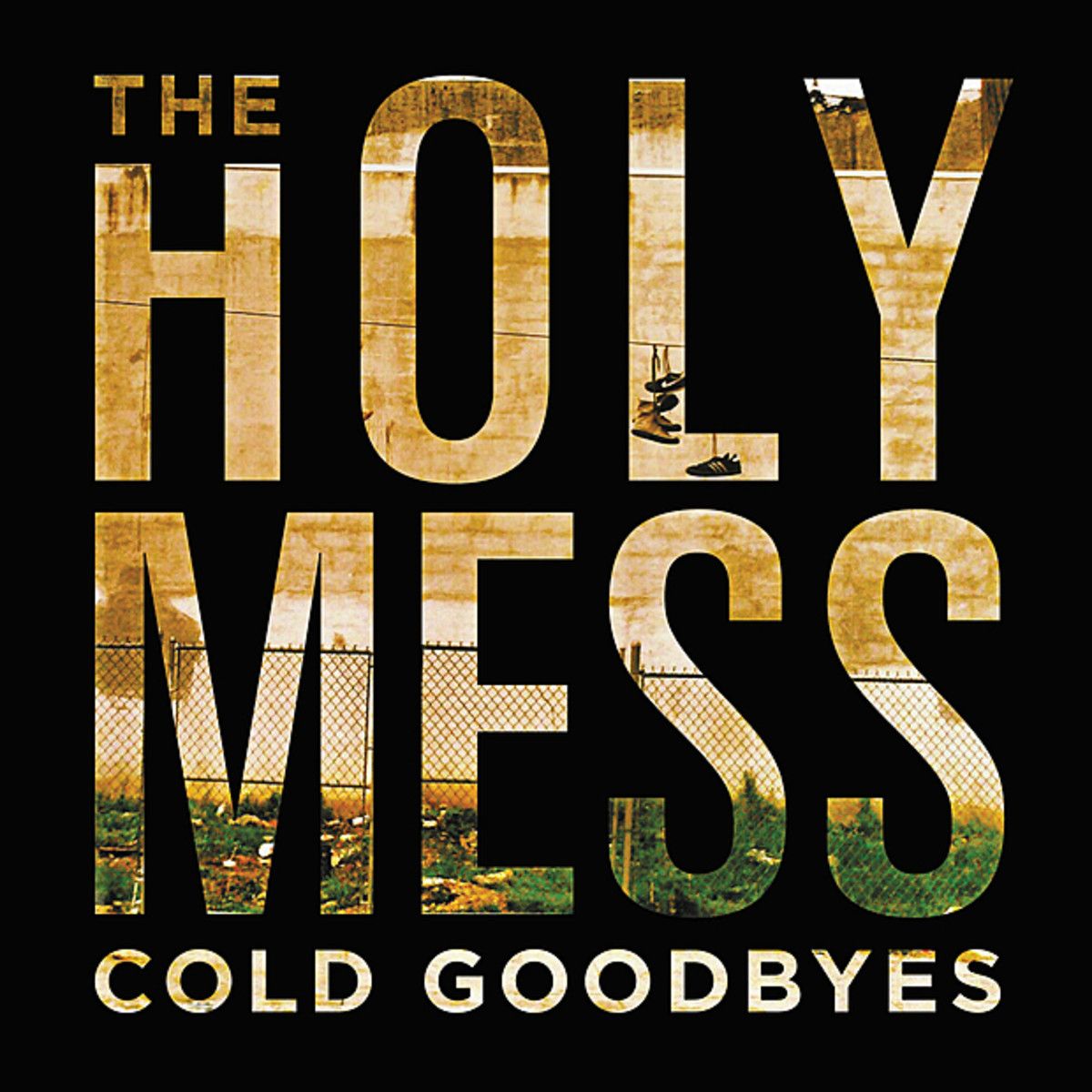 cold goodbyes the holy mess  