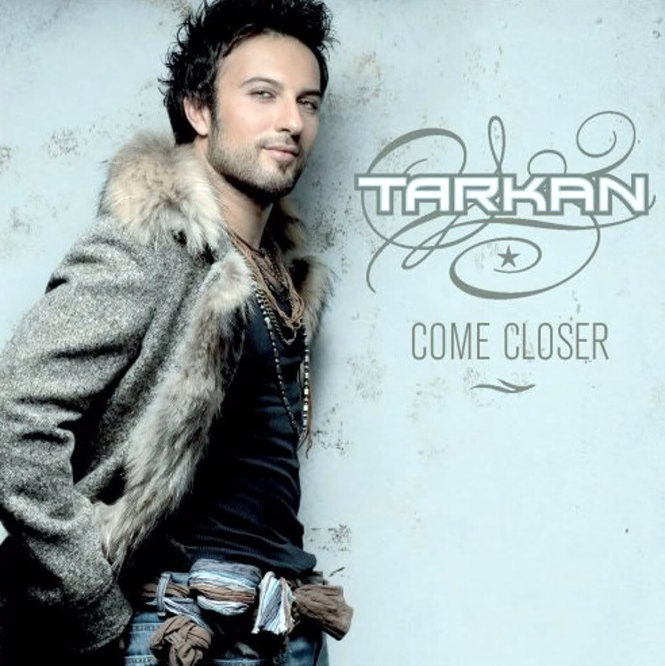 come closer tarkan  