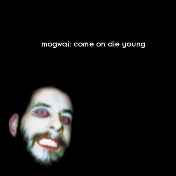 come on die young mogwai 