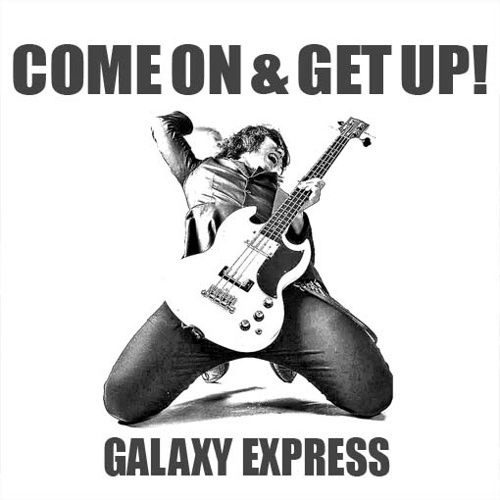 come on get up galaxy express  