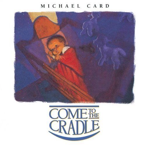 come to the cradle michael card 