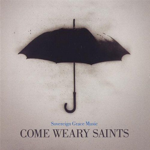 come weary saints sovereign grace musi 
