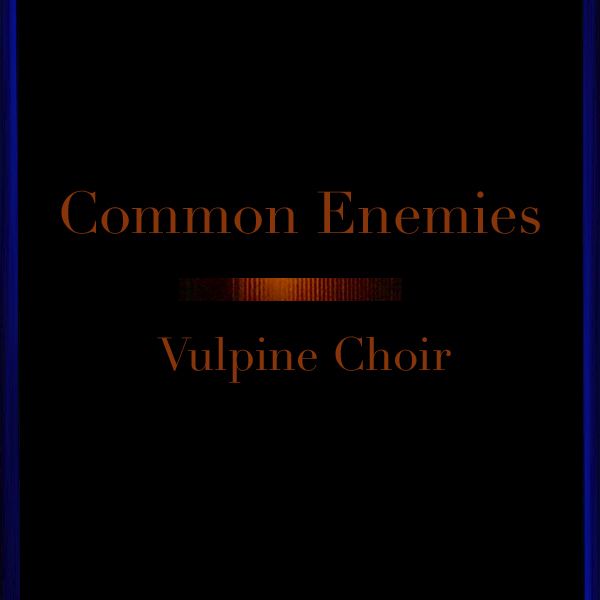 common enemies ep vulpine choir 