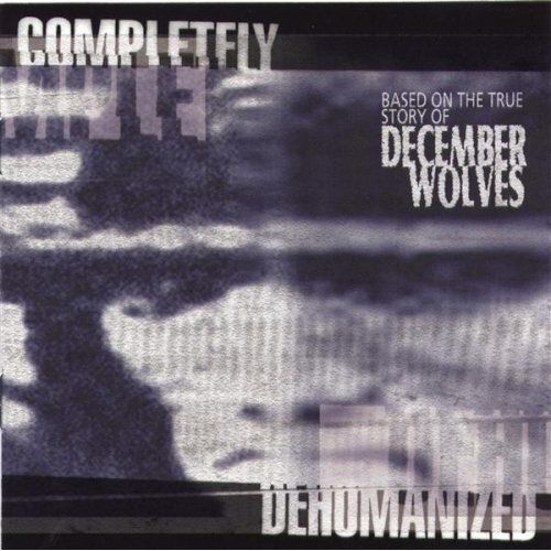 completely dehumaniz december wolves 