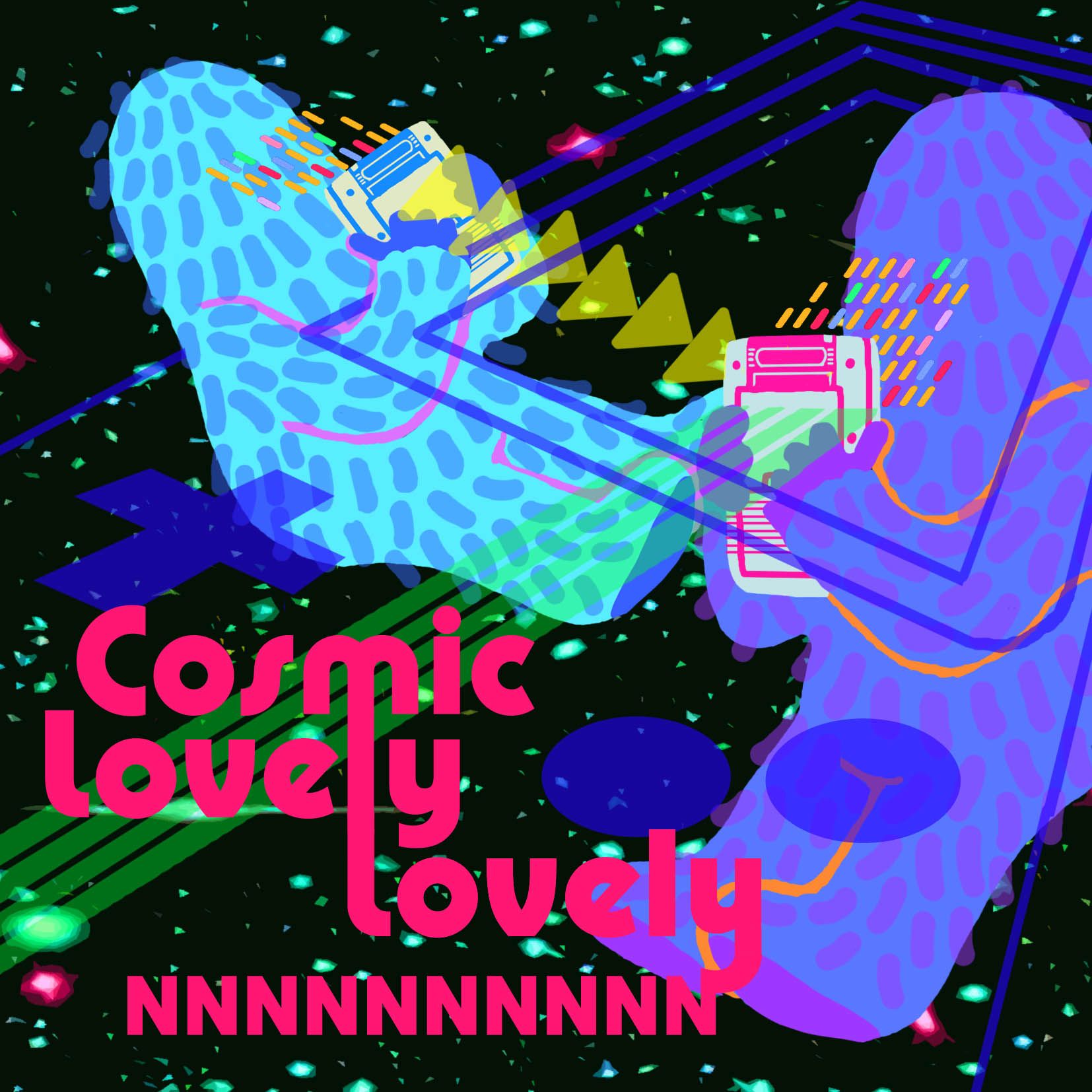 cosmic lovely lovely nnnnnnnnnn 