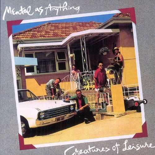creatures of leisure mental as anything 