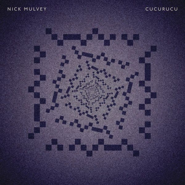 cucurucu nick mulvey 