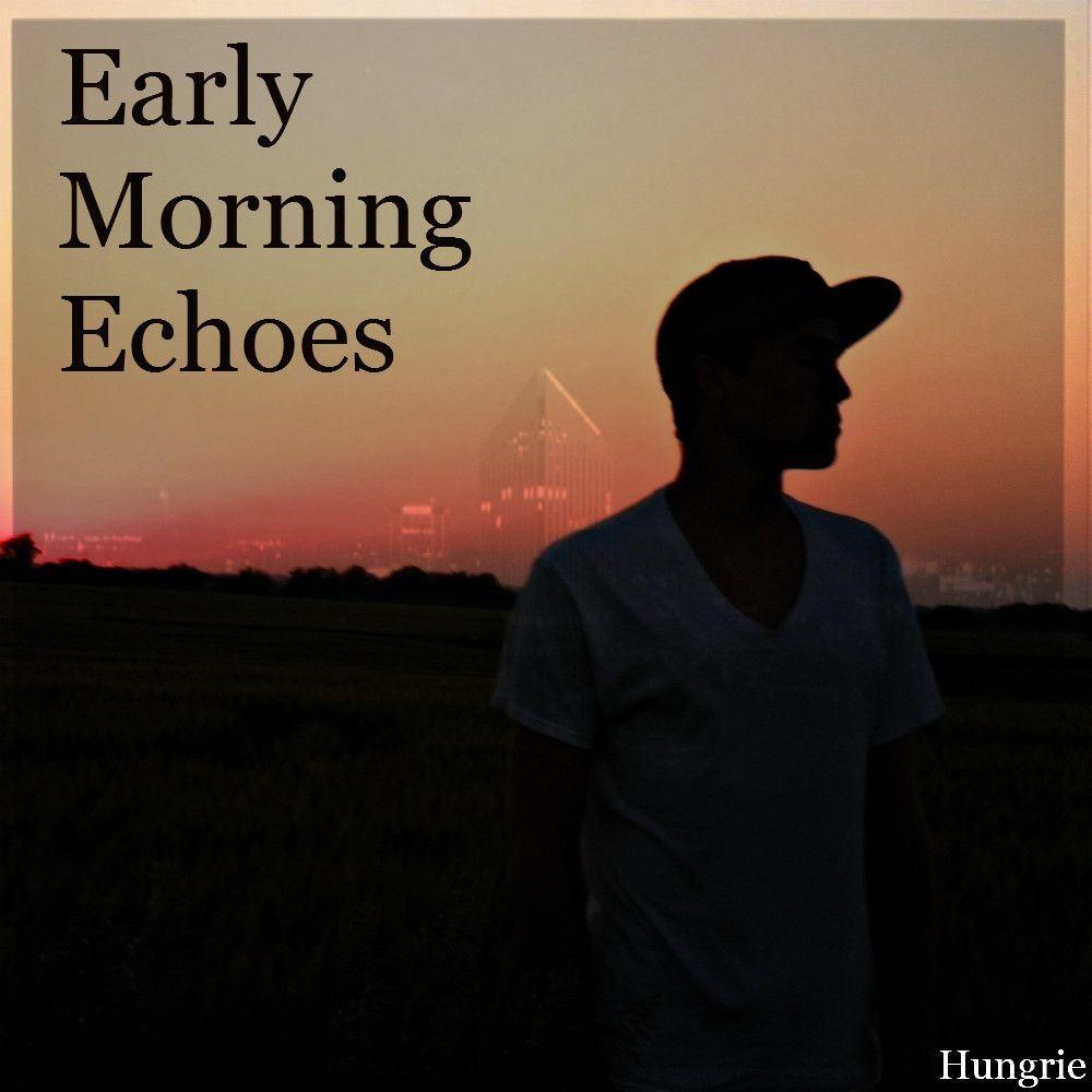 early morning echoes hungrie 