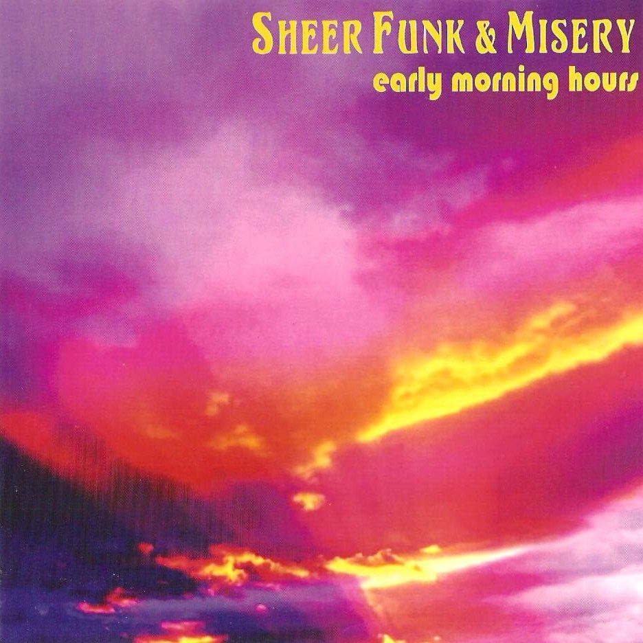 early morning hours sheer funk misery 