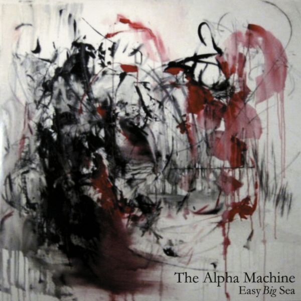 easy big sea the alpha machine 
