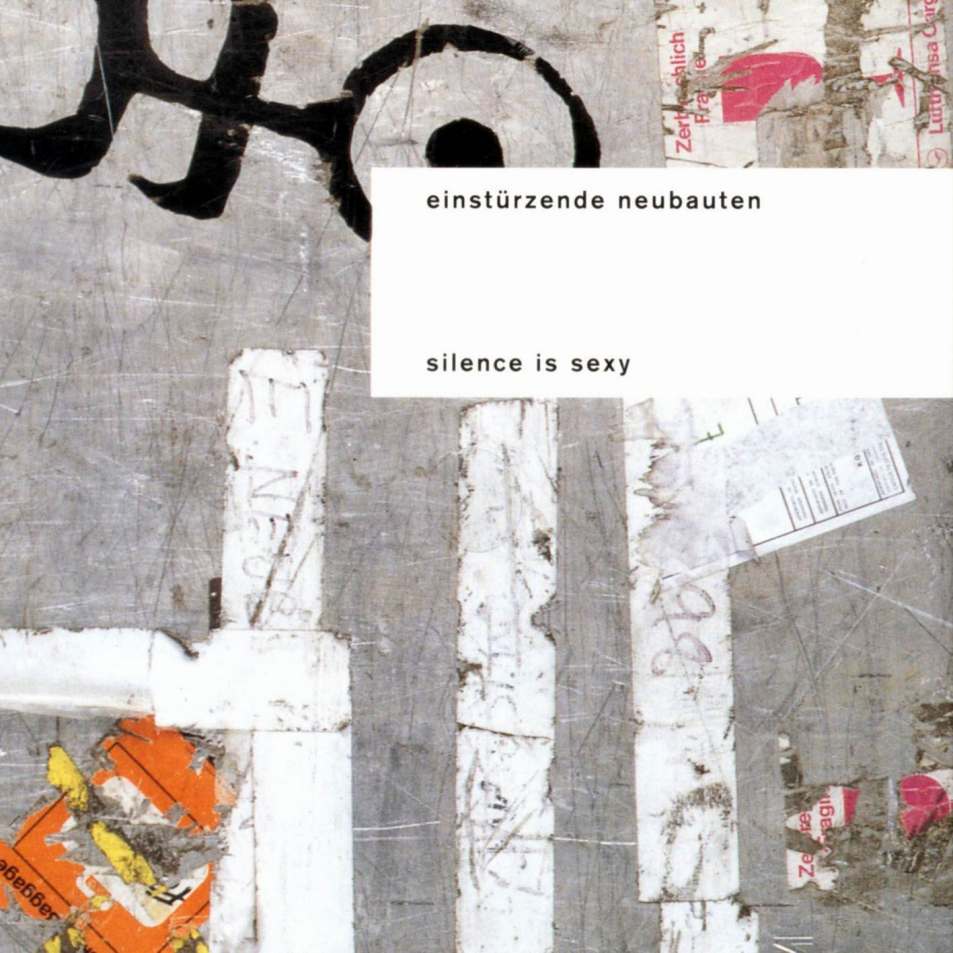 einstuerzende neubauten  silence is sexy a
