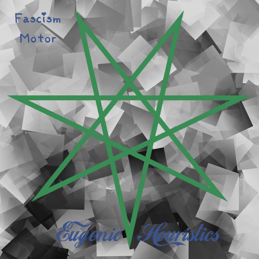 eugenic heuristics fascism motor 