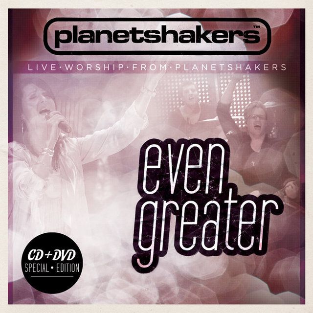 even greater planetshakers 
