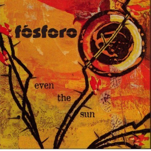 even the sun fosforo 