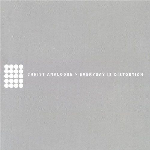 everyday is distortion christ analogue 