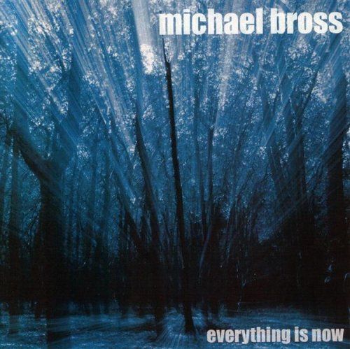 everything is now michael bross  