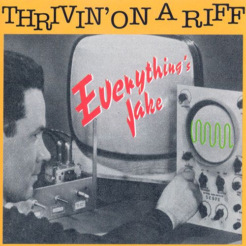 everythings jak thrivin on a riff 