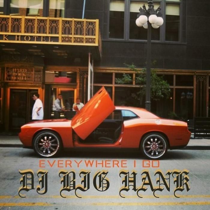 everywhere i go dj big hank 