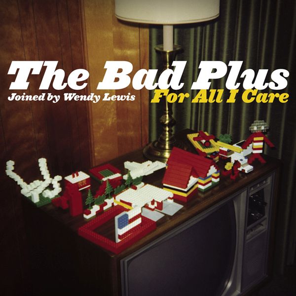 for all i care the bad plus 