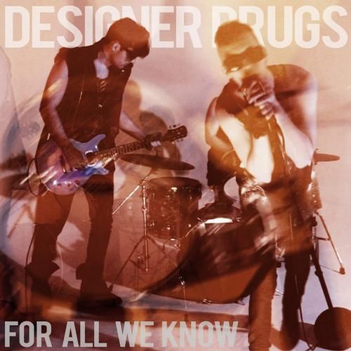 for all we know re designer drugs 