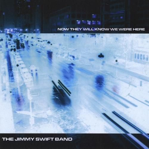 now they will know w the jimmy swift band 