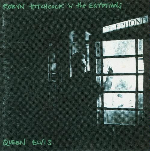 queen elvis robyn hitchcock and  