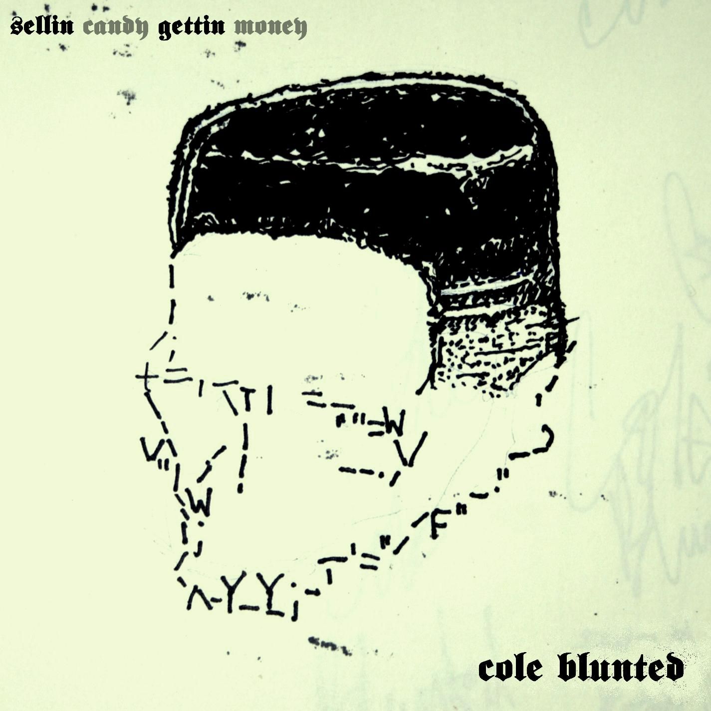 sellin candy gettin cole blunted 