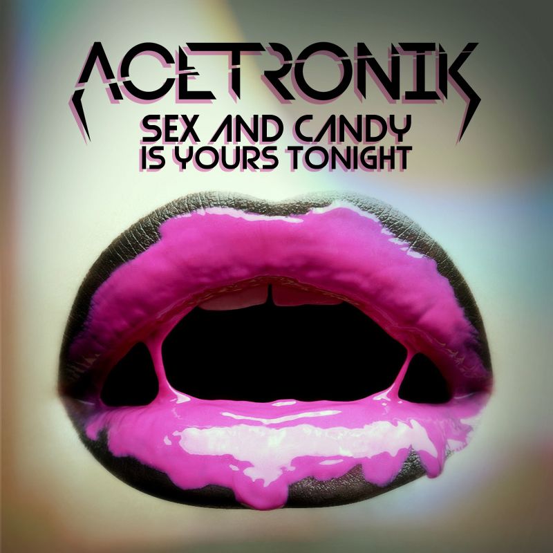 sex and candy is you acetronik  