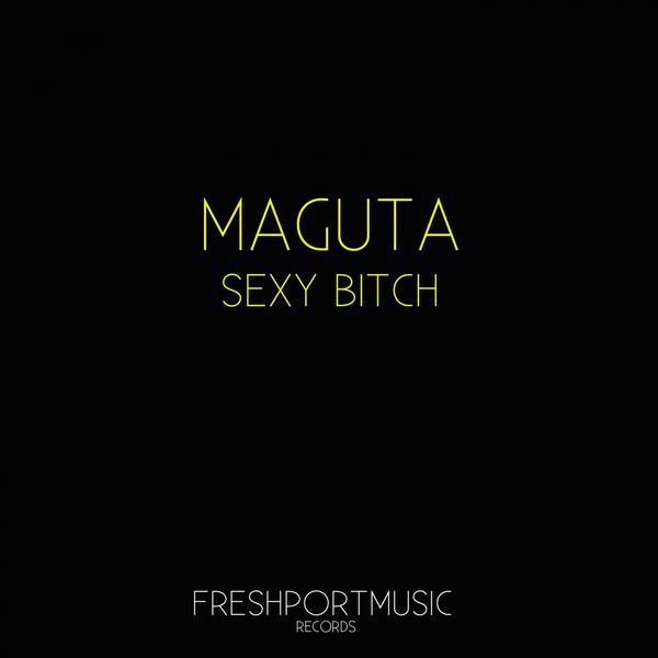 sexy bitch maguta 