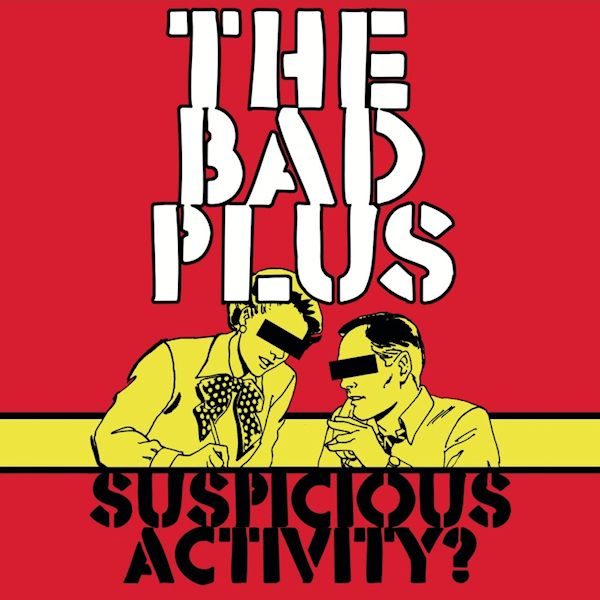 suspicious activity the bad plus 