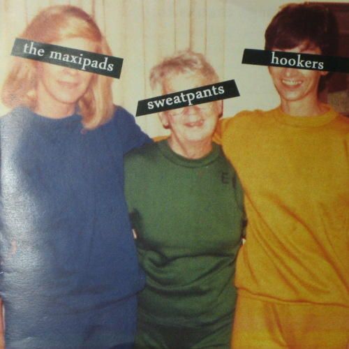 sweatpants hookers the maxipads  