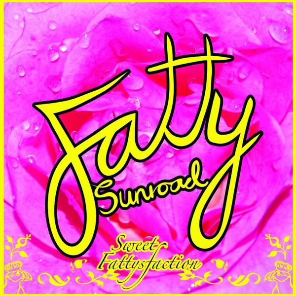 sweet fattysfaction fatty sunroad  