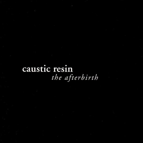 the afterbirth caustic resin  