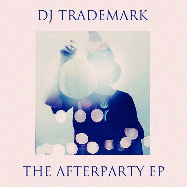 the afterparty ep dj trademark  