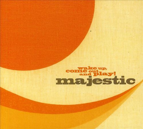 wake up come out an majestic 