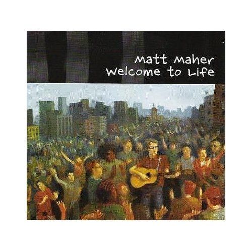 welcome to life matt maher 
