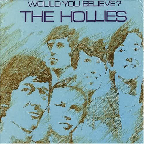 would you believe the hollies  